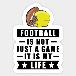 Football Is Not Just A Game, It Is My Life Sticker